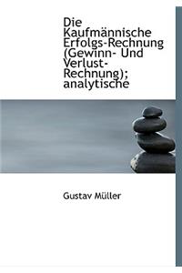 Die Kaufmannische Erfolgs-Rechnung (Gewinn- Und Verlust-Rechnung); Analytische