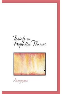 Briefs on Prophetic Themes