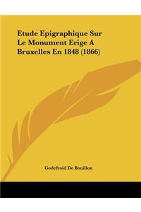 Etude Epigraphique Sur Le Monument Erige A Bruxelles En 1848 (1866)