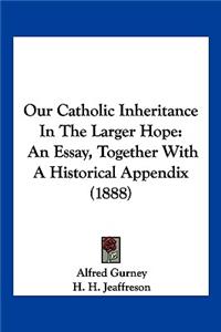 Our Catholic Inheritance In The Larger Hope