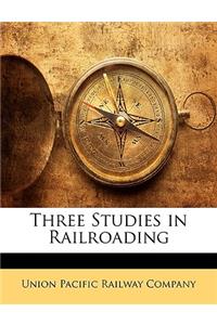 Three Studies in Railroading