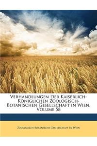 Verhandlungen Der Kaiserlich-Koniglichen Zoologisch-Botanischen Gesellschaft in Wien, Volume 58