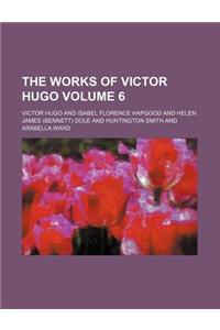 The Works of Victor Hugo Volume 6