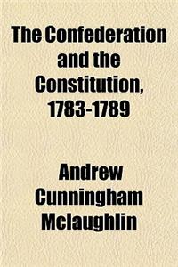 The Confederation and the Constitution, 1783-1789