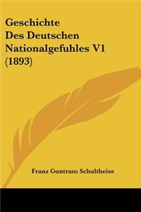 Geschichte Des Deutschen Nationalgefuhles V1 (1893)