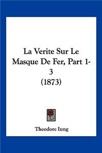 Verite Sur Le Masque De Fer, Part 1-3 (1873)