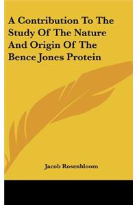 A Contribution to the Study of the Nature and Origin of the Bence Jones Protein