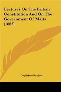 Lectures on the British Constitution and on the Government of Malta (1883)