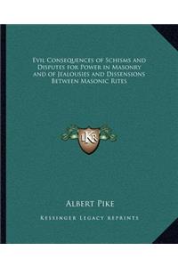 Evil Consequences of Schisms and Disputes for Power in Masonry and of Jealousies and Dissensions Between Masonic Rites