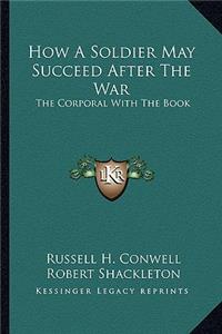 How A Soldier May Succeed After The War