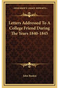 Letters Addressed to a College Friend During the Years 1840-1845