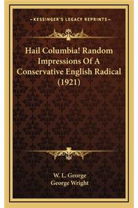 Hail Columbia! Random Impressions of a Conservative English Radical (1921)
