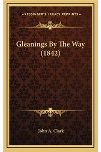 Gleanings by the Way (1842)