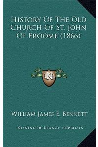 History Of The Old Church Of St. John Of Froome (1866)