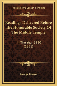 Readings Delivered Before the Honorable Society of the Middle Temple: In the Year 1850 (1851)