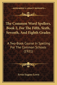 The Common Word Spellers, Book 2, For The Fifth, Sixth, Seventh, And Eighth Grades