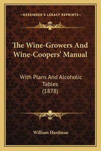 The Wine-Growers And Wine-Coopers' Manual