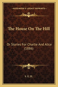 House On The Hill: Or Stories For Charlie And Alice (1886)