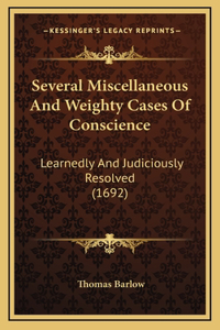 Several Miscellaneous And Weighty Cases Of Conscience