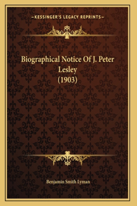 Biographical Notice Of J. Peter Lesley (1903)