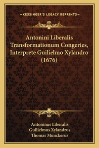 Antonini Liberalis Transformationum Congeries, Interprete Guilielmo Xylandro (1676)