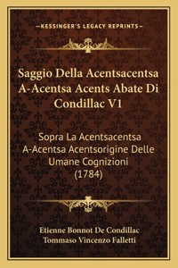 Saggio Della Acentsacentsa A-Acentsa Acents Abate Di Condillac V1