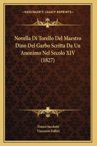 Novella Di Torello Del Maestro Dino Del Garbo Scritta Da Un Anonimo Nel Secolo XIV (1827)