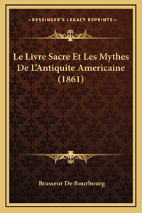 Livre Sacre Et Les Mythes De L'Antiquite Americaine (1861)