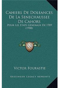 Cahiers de Doleances de La Senechaussee de Cahors: Pour Les Etats Generaux de 1789 (1908)