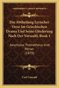 Die Abtheilung Lyrischer Verse Im Griechischen Drama Und Seine Gliederung Nach Der Verszahl, Book 1