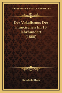 Der Vokalismus Der Francischen Im 13 Jahrhundert (1888)