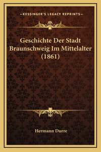 Geschichte Der Stadt Braunschweig Im Mittelalter (1861)