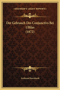 Der Gebrauch Des Conjunctivs Bei Ulfilas (1872)