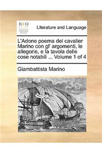 L'Adone poema del cavalier Marino con gl' argomenti, le allegorie, e la tavola delle cose notabili ... Volume 1 of 4