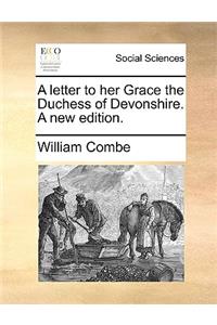 A Letter to Her Grace the Duchess of Devonshire. a New Edition.