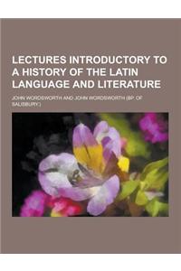 Lectures Introductory to a History of the Latin Language and Literature