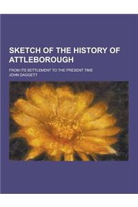 Sketch of the History of Attleborough; From Its Settlement to the Present Time