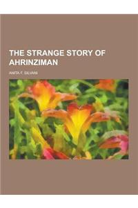 The Strange Story of Ahrinziman