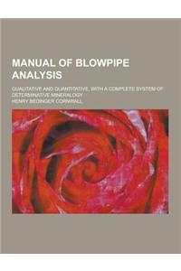 Manual of Blowpipe Analysis; Qualitative and Quantitative, with a Complete System of Determinative Mineralogy