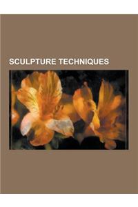 Sculpture Techniques: Casting, Improvisation, Marble Sculpture, Tree Shaping, Lost-Wax Casting, Ice Sculpture, Marriage Stone, Repousse and