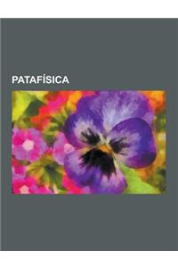 Patafisica: Umberto Eco, Marcel Duchamp, Fernando Arrabal, Calendario Patafisico, Alfred Jarry, Colegio de Patafisica, Alphonse Al