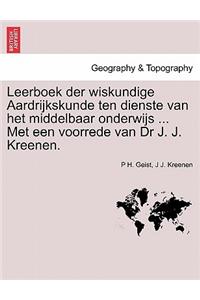 Leerboek Der Wiskundige Aardrijkskunde Ten Dienste Van Het Middelbaar Onderwijs ... Met Een Voorrede Van Dr J. J. Kreenen.