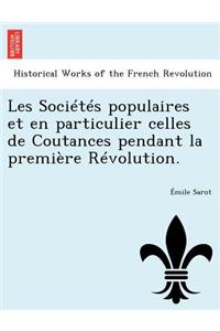 Les Societes Populaires Et En Particulier Celles de Coutances Pendant La Premiere Revolution.