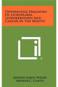 Differential Diagnosis of Leukoplakia, Leukokeratosis and Cancer in the Mouth
