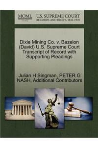 Dixie Mining Co. V. Bazelon (David) U.S. Supreme Court Transcript of Record with Supporting Pleadings