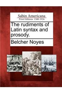 Rudiments of Latin Syntax and Prosody.