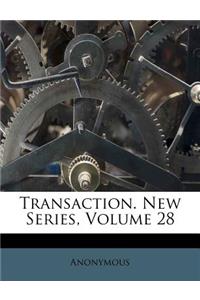 Transaction. New Series, Volume 28