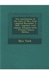 Constitution of the State of New York: Adopted November 3, 1846; Together with Copious Marginal Notes