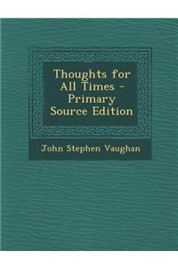 Thoughts for All Times - Primary Source Edition