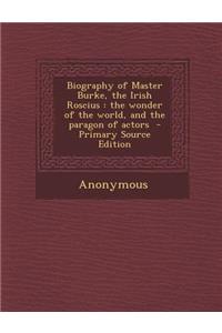 Biography of Master Burke, the Irish Roscius